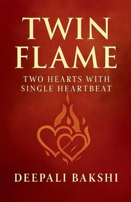 TwinFlame: Two Hearts With Single HeartBeat by Bakshi, Deepali