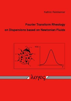 Fourier Transform Rheology on Dispersions Based on Newtonian Fluids by Reinheimer, Kathrin