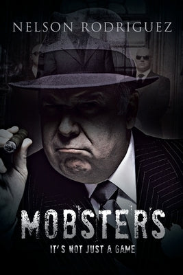 Mobster: It's Not Just a Game by Rodriguez, Nelson