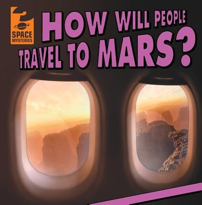 How Will People Travel to Mars? by Mahoney, Emily