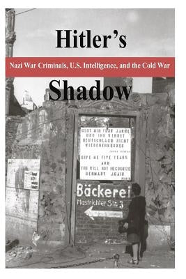 Hitler's Shadow - Nazi War Criminals, U.S. Intelligence, and the Cold War by National Archives