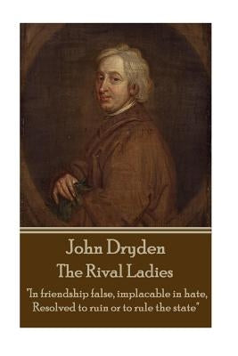 John Dryden - The Rival Ladies: "Look around the inhabited world; how few know their own good, or knowing it, pursue." by Dryden, John