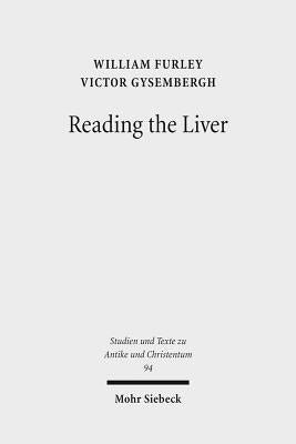 Reading the Liver: Papyrological Texts on Ancient Greek Extispicy by Furley, William