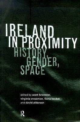 Ireland in Proximity: History, Gender and Space by Alderson, David