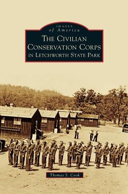 Civilian Conservation Corps in Letchworth State Park by Cook, Thomas S.