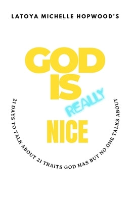 God Is Really Nice by Hopwood, Latoya Michelle