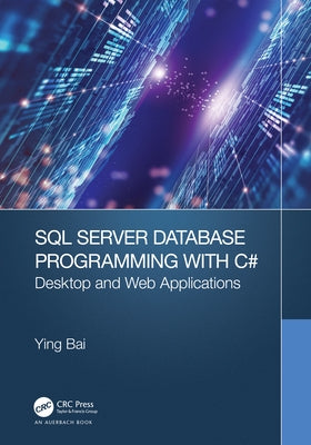 SQL Server Database Programming with C#: Desktop and Web Applications by Bai, Ying