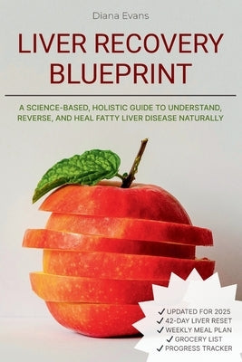 Liver Recovery Blueprint: A Science-Based, Holistic Guide to Understand, Reverse, and Heal Fatty Liver Disease Naturally by Evans, Diana