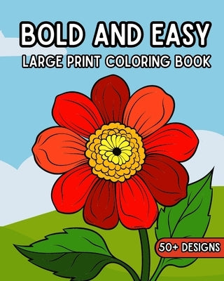 Bold and Easy Large Print Coloring Book: 50 Relaxing Big and Simple Pictures to Color for Adults and Seniors by Wetherell, Zora