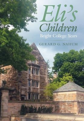 Eli's Children: Bright College Years by Nahum, Gerard G.