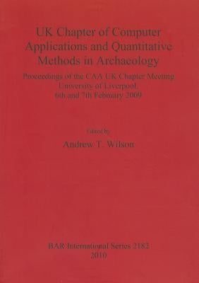 UK Chapter of Computer Applications and Quantitative Methods in Archaeology by Wilson, Andrew T.