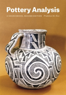 Pottery Analysis, Second Edition: A Sourcebook by Rice, Prudence M.