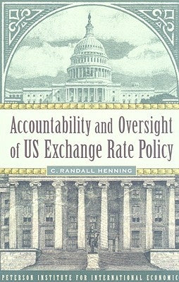 Accountability and Oversight of US Exchange Rate Policy by Henning, C. Randall