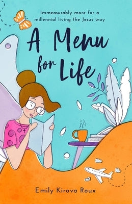 A Menu for Life: Immeasurably more for a millennial living the Jesus way by Kirova Roux, Emily