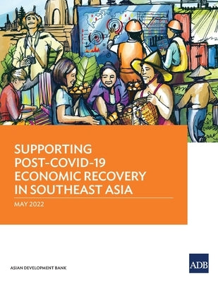 Supporting Post-Covid-19 Economic Recovery in Southeast Asia by Asian Development Bank