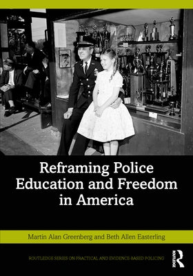 Reframing Police Education and Freedom in America by Greenberg, Martin Alan