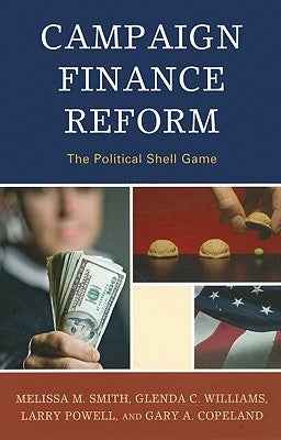 Campaign Finance Reform: The Political Shell Game by Smith, Melissa M.