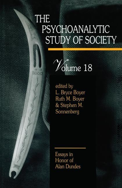 The Psychoanalytic Study of Society, V. 18: Essays in Honor of Alan Dundes by Boyer, L. Bryce
