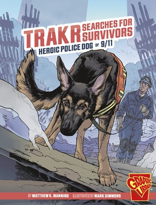 Trakr Searches for Survivors: Heroic Police Dog of 9/11 by Manning, Matthew K.