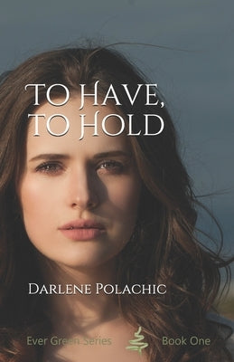 To Have To Hold by Polachic, Darlene