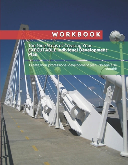 Workbook: The Nine Steps of Creating Your EXECUTABLE Individual Development Plan: Create your professional development plan. No by Nuhic, Jasmin