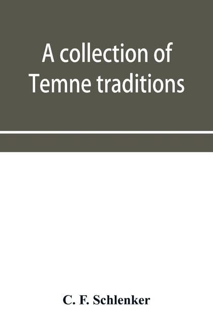 A collection of Temne traditions, fables and proverbs, with an English translation; also some specimens of the author's own Temne compositions and tra by F. Schlenker, C.