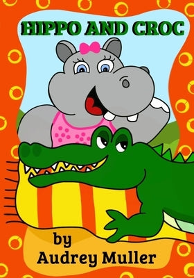 Hippo and Croc by Muller, Audrey
