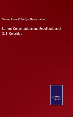 Letters, Conversations and Recollections of S. T. Coleridge by Coleridge, Samuel Taylor