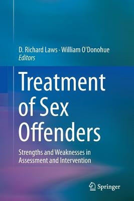 Treatment of Sex Offenders: Strengths and Weaknesses in Assessment and Intervention by Laws, D. Richard