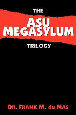 The Asu Megasylum Trilogy by Du Mas, Frank M.