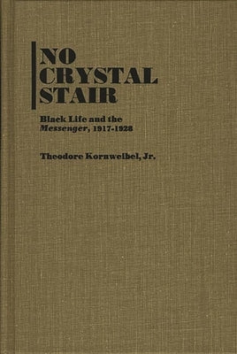 No Crystal Stair: Black Life and the "Messenger," 1917-1928 by Kornweibel, Theodore, Jr.