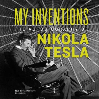 My Inventions: The Autobiography of Nikola Tesla by Tesla, Nikola