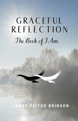 Graceful Reflection: The Book of I Am by Brinson, James Editor