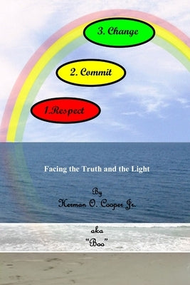 Respect-Commit-Change, Facing the truth and the light by Cooper, Herman O., Jr.