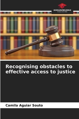 Recognising obstacles to effective access to justice by Aguiar Souto, Camila