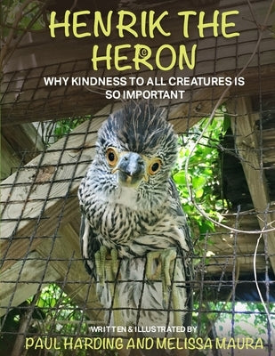 Henrik the Heron: Why Kindness to All Creatures is So Important by Harding, Paul