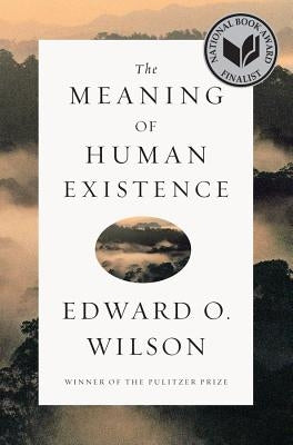 The Meaning of Human Existence by Wilson, Edward O.