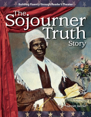The Sojourner Truth Story by Isecke, Harriet