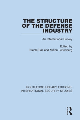 The Structure of the Defense Industry: An International Survey by Ball, Nicole