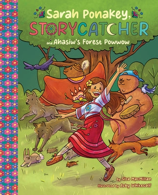 Sarah Ponakey, Storycatcher and ﾂh龝iw's Forest Powwow by MacMillan, Sita
