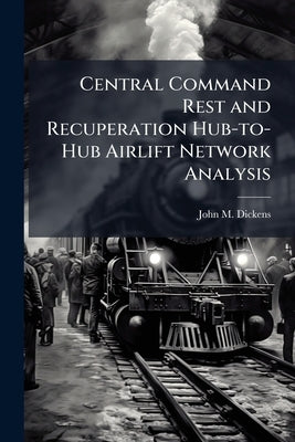 Central Command Rest and Recuperation Hub-to-Hub Airlift Network Analysis by Dickens, John M.