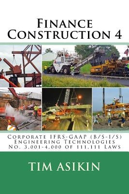 Finance Construction 4: Corporate IFRS-GAAP (B/S-I/S) Engineering Technologies No. 3,001-4,000 of 111,111 Laws by Asikin, Steve