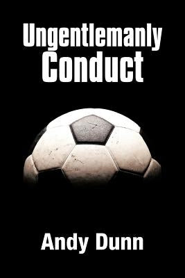 Ungentlemanly Conduct by Dunn, Andy