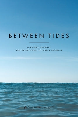 Between Tides: A 90-Day Journal for Reflection, Action & Growth by Journal(tm), Surefooted
