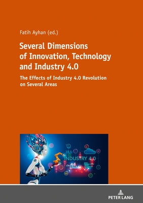Several Dimensions of Innovation, Technology and Industry 4.0 by Ayhan, Fatih