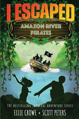 I Escaped Amazon River Pirates by Peters, Scott