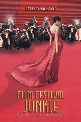 Film Festival Junkie by Kriston, Laszlo