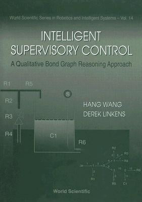 Intelligent Supervisory Control, a Qualitative Bond Graph Reasoning Approach by Linkens, Derek A.