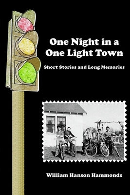 One Night in a One Light Town: Short Stories and Long Memories by Hammonds, William