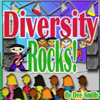 Diversity Rocks!: A Rhyming Picture Book which encourages kids to embrace diversity featuring a Rock Star kid. by Smith, Dee
